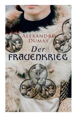 Der Frauenkrieg: Historischer Roman By Dumas, Alexandre 9788027313488