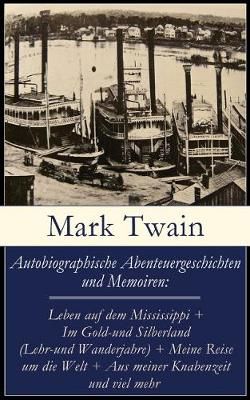 Autobiographische Abenteuergeschichten und Memoiren By Mark Twain