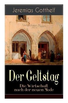 Geltstag - Die Wirtschaft nach der neuen Mode By Jeremias Gotthelf