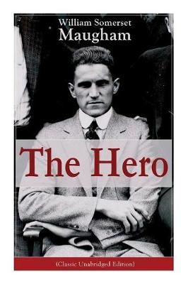 The Hero (Classic Unabridged Edition): Childhood and Early Education, Moral Influences in Early Youth, Youthful Propagandism, Completion of the ...
