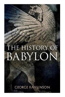 History of Babylon By George Rawlinson 9788027331772 (Paperback)