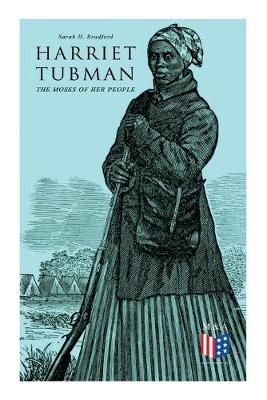 Harriet Tubman, The Moses of Her People By Sarah H. Bradford