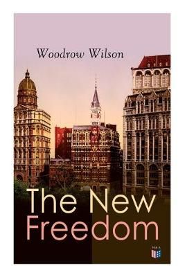 The New Freedom By Woodrow Wilson 9788027334346 (Paperback)