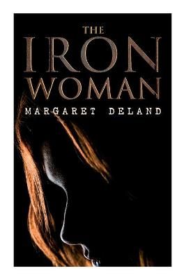 Iron Woman By Margaret Deland 9788027340613 (Paperback)