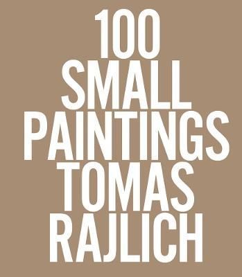 Tomas Rajlich: 100 Small Pantings By Tomas Rajlich (other) (Hardback)