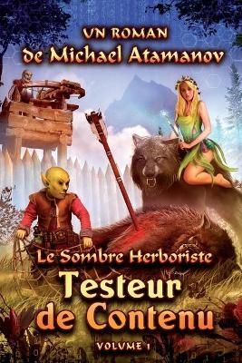 Testeur de Contenu (Le Sombre Herboriste Volume 1) By Michael Atamanov