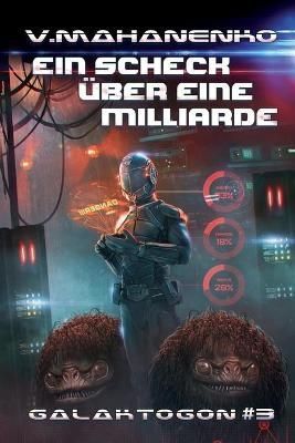 Scheck über eine Milliarde (Galaktogon #3) By Mahanenko 9788076194113