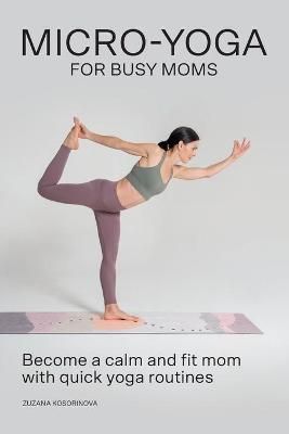 Micro-Yoga for Busy Moms By Kosorinova 9788090713857 (Paperback)