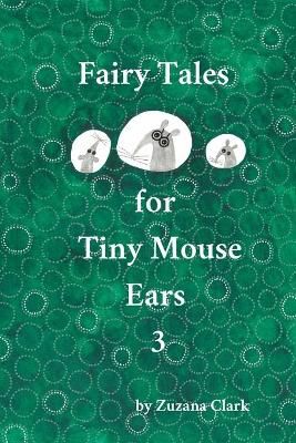 Fairy Tales for Tiny Mouse Ears 3 By Zuzana Clark 9788090773936