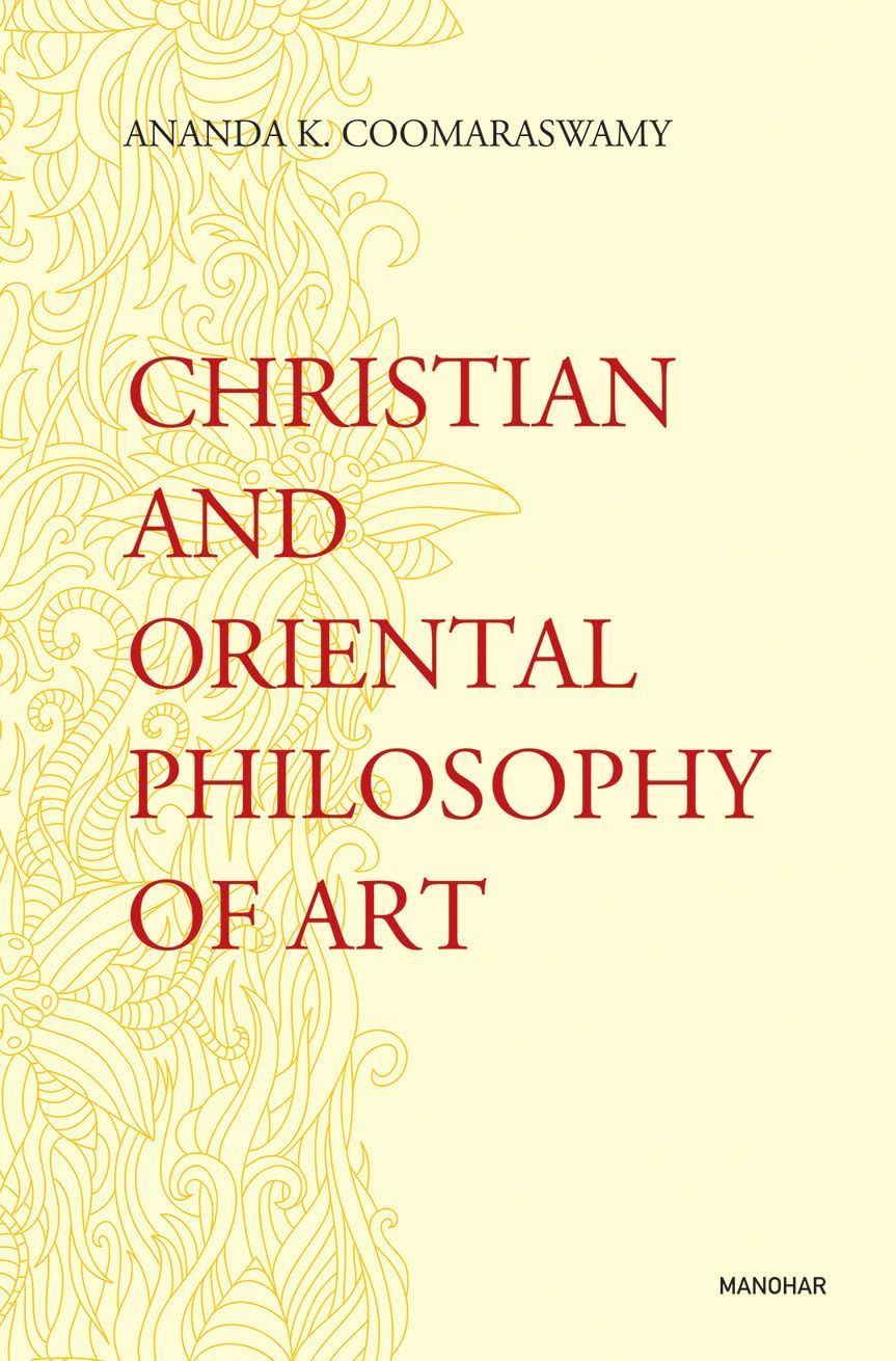Christian and Oriental Philosophy of Art By Ananda K Coomaraswamy