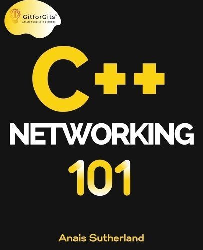 C++ Networking 101 By Anais Sutherland 9788119177127 (Paperback)