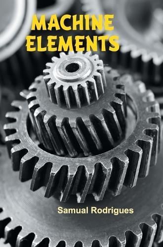 Machine Elements By Samual Rodrigues 9788119205691 (Hardback)