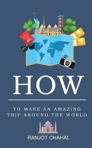 How to Make an Amazing Trip Around the World By Ranjot Singh Chahal