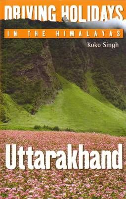 Driving Holidays in the Himalayas Uttarakhand By Koko Singh