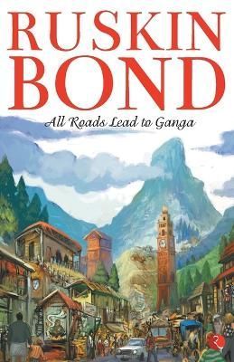 All Roads Lead to Ganga By Ruskin Bond 9788129112132 (Paperback)
