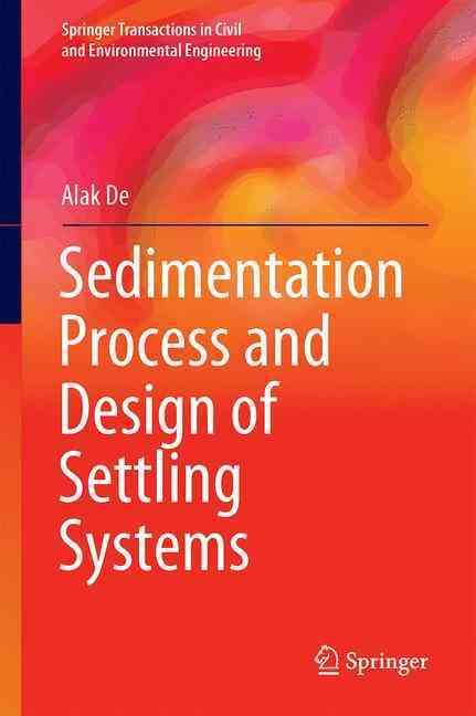 Sedimentation Process and Design of Settling Systems By Alak De