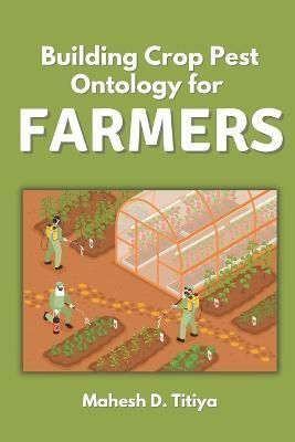 Building Crop Pest Ontology for Farmers By Mahesh D Titiya (Paperback)