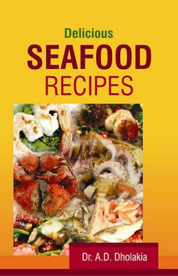 Delicious Seafood Recipes By Dr Anshuman D Dholakia 9788170359937