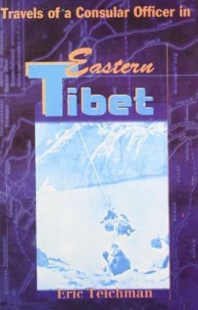 Travels of a Consular Officer in Eastern Tibet By Eric Teichman