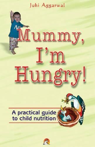 Mummy, I'm Hungry! By Juhi Aggarwal 9788178060712 (Paperback)