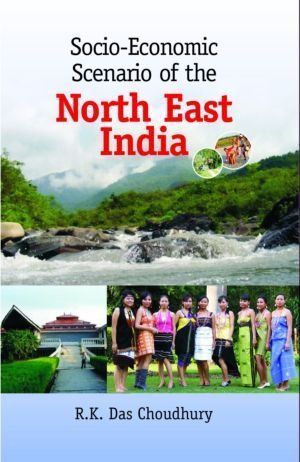 Socio-economic Scenario of North East India By Das R.K. Choudhury