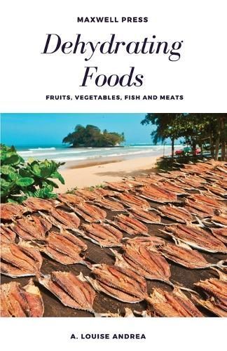 Dehydrating Foods Fruits Vegetables Fish and Meats By Andrea