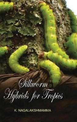Silkworm Hybrids for Tropics By Nagalakshmamma, 9788183569194