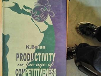 Productivity in the Age of Competetiveness By K. Balan 9788186982785