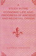 A Study in the Economic Life and Progress of Ancient and Medieval Orissa