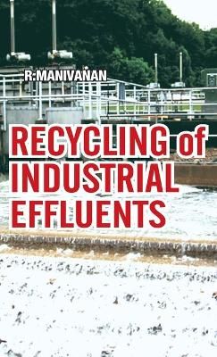 Recycling of Industrial Effluents By R. Manivanan 9788189422127