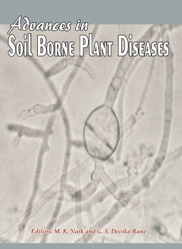 Advances in Soil Borne Plant Diseases By M.K. Naik (editor) (Hardback)