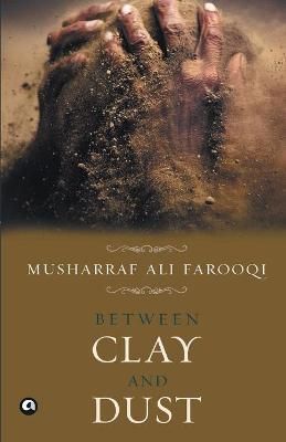 Between Clay and Dust By Ali,Musharraf Farooqi 9788192328010