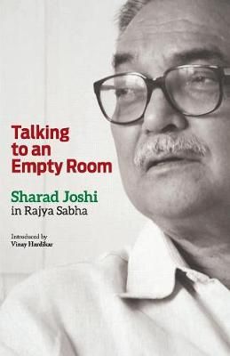 Talking to an Empty Room: Sharad Joshi in Rajya Sabha 9788193830345