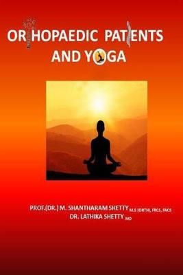 Orthopaedic Patients and Yoga By Lathika Shetty, M Shantharam Shetty