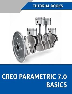 Creo Parametric 7.0 Basics (Colored) By Tutorial Books 9788194952114