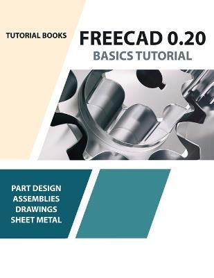 FreeCAD 0.20 Basics Tutorial By Tutorial Books 9788195661565