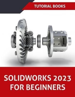 SOLIDWORKS 2023 For Beginners (COLORED) By Tutorial Books (Paperback)