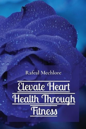 Elevate Heart Health Through Fitness By Mechlore 9788196640279