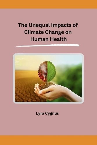 Unequal Impacts of Climate Change on Human Health By Lyra Cygnus