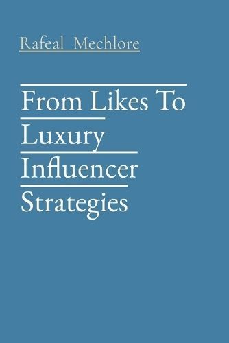 From Likes To Luxury Influencer Strategies By Mechlore 9788196704629
