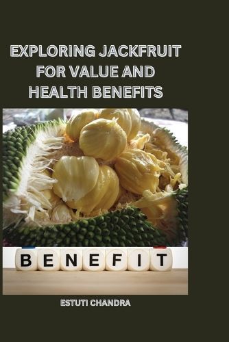 Exploring jackfruit for value and health benefits By Chandra