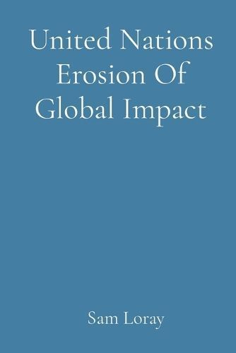 United Nations Erosion Of Global Impact By Loray 9788196782429