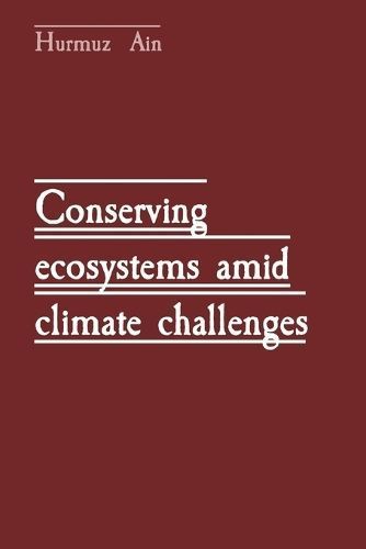 Conserving Ecosystems Amid Climate Challenges By Hurmuz Ain