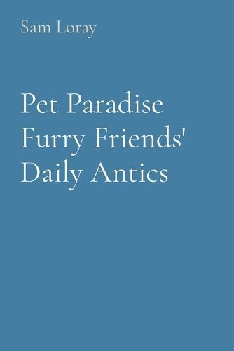 Pet Paradise Furry Friends' Daily Antics By Loray 9788196837167