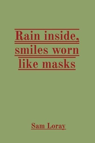Rain Inside, Smiles Worn Like Masks By Sam Loray 9788196878634
