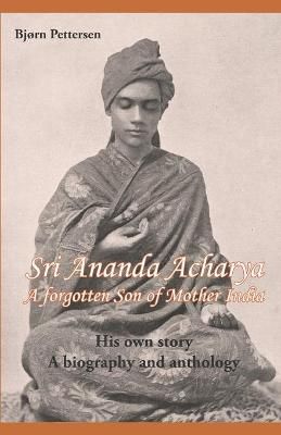 Sri Ananda Acharya - A Forgotten Son of Mother India 9788269032635