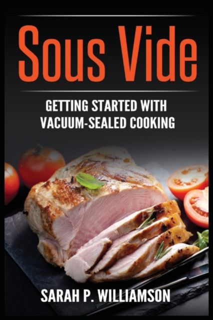 Sous Vide: Getting Started With Vacuum-Sealed Cooking 9788293791171