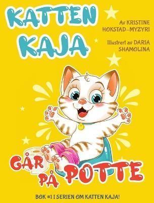 Katten Kaja går på potte: billedbok om pottetrening (Bok 1 i serien om katten Kaja)