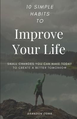 10 Simple Habits to Improve Your Life By Brandon Cobb 9788294019083