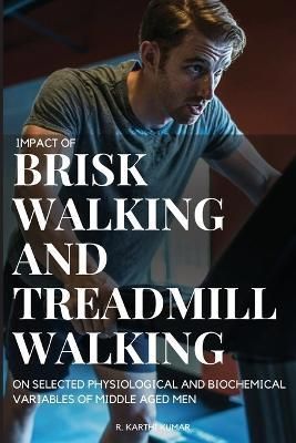 Impact of Brisk Walking and Treadmill Walking on Selected Physiological and Biochemical Variables of Middle Aged Men